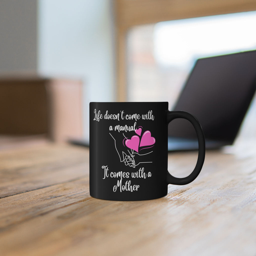 Mother Quote Mug — "Life Doesn't Come with a Manual, It Comes with a Mother" (Black)
