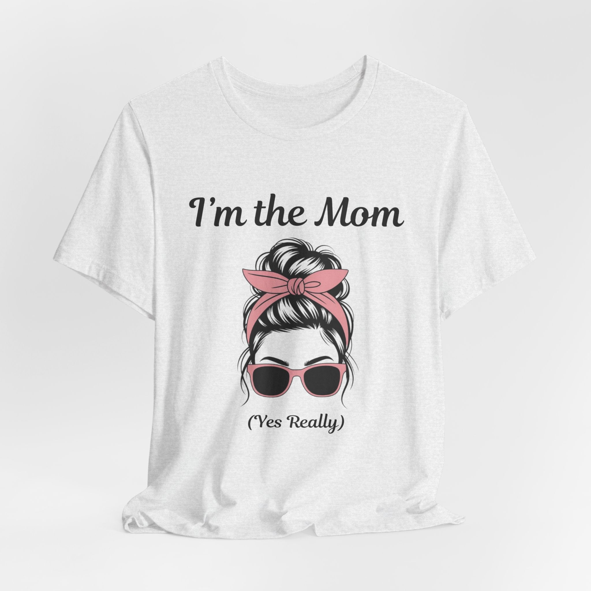 Mom Graphic Tee — “I'm the Mom (Yes Really)” Casual Mother's Day T‑Shirt