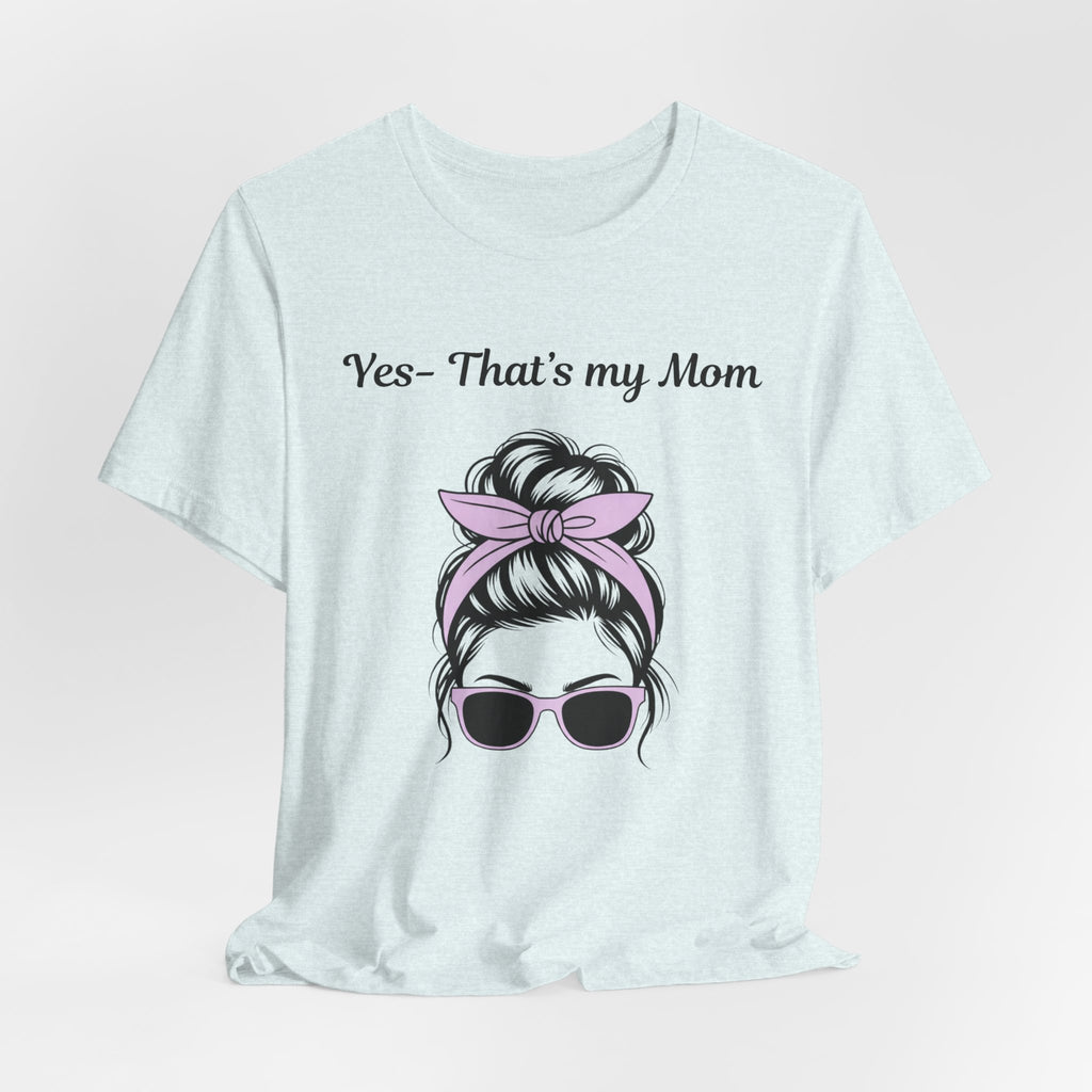 Mom Graphic Tee - "Yes, That's My Mom" Sunglasses & Bandana Mother's Day Shirt