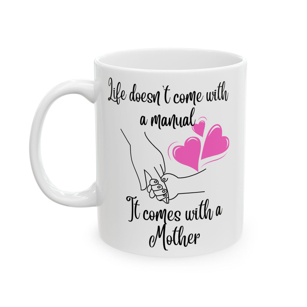 Ceramic Mug — Life doesn't come with a manual, it comes with a mother  Pink Heart Coffee Tea Cup