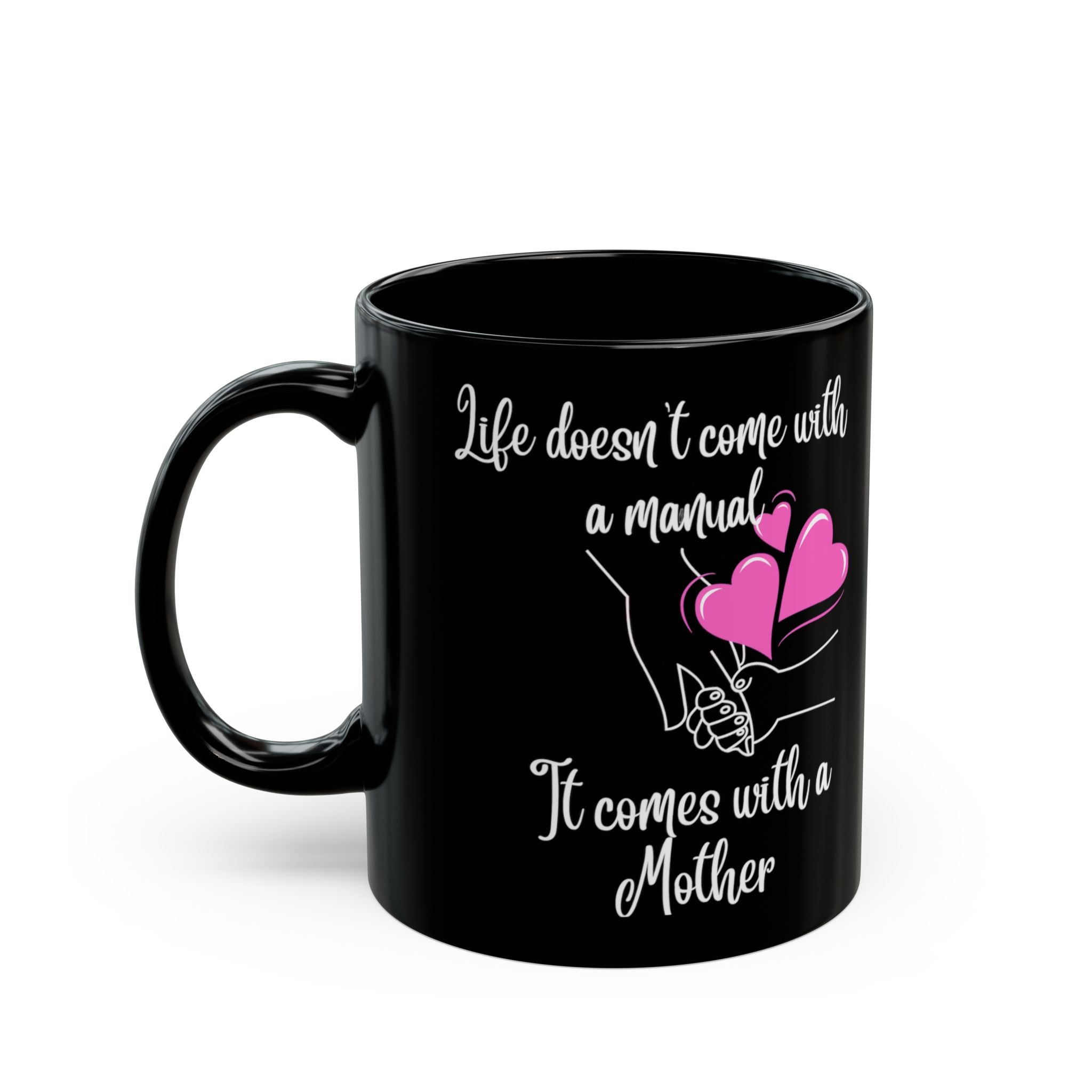 Mother Quote Mug — "Life Doesn't Come with a Manual, It Comes with a Mother" (Black)