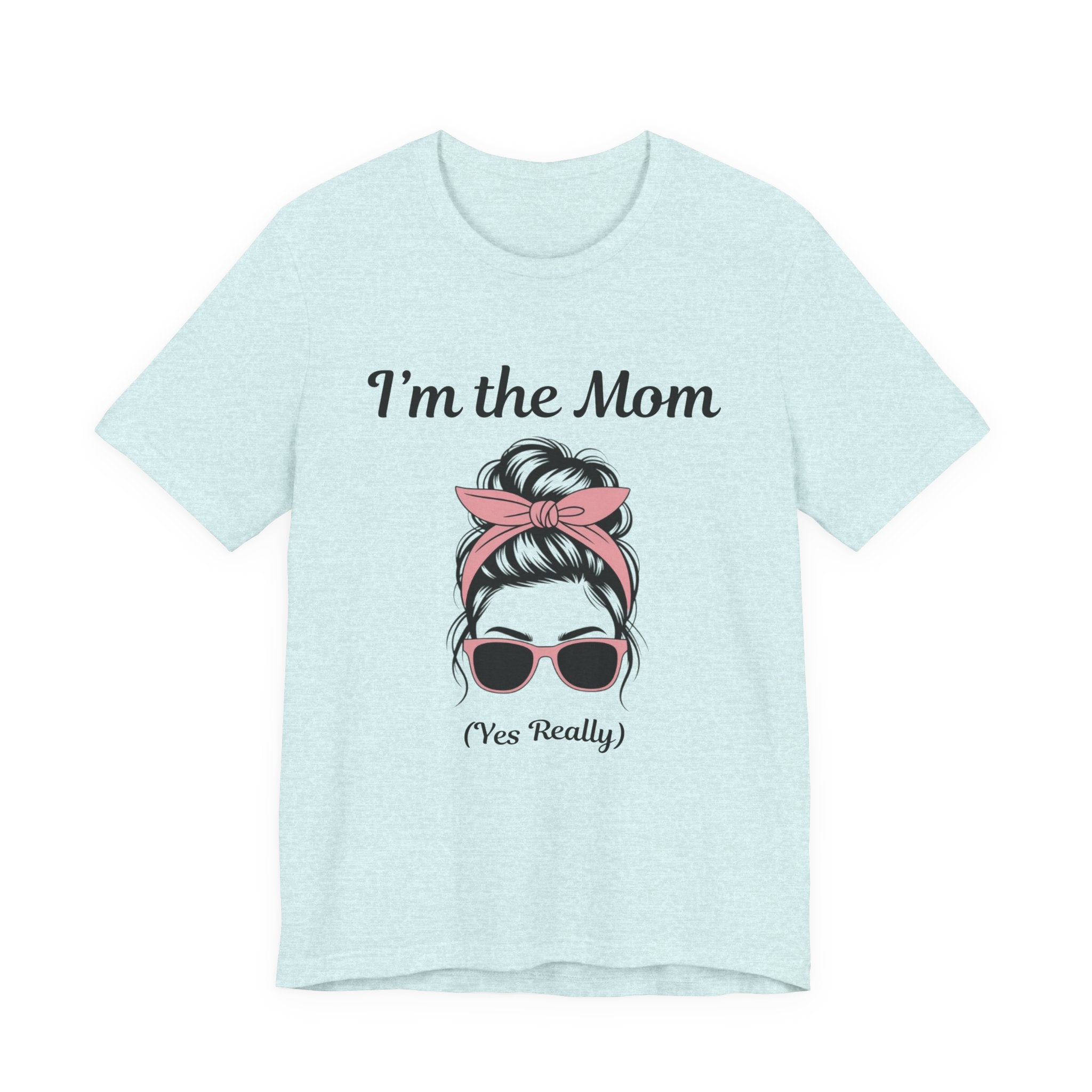 Mom Graphic Tee — “I'm the Mom (Yes Really)” Casual Mother's Day T‑Shirt