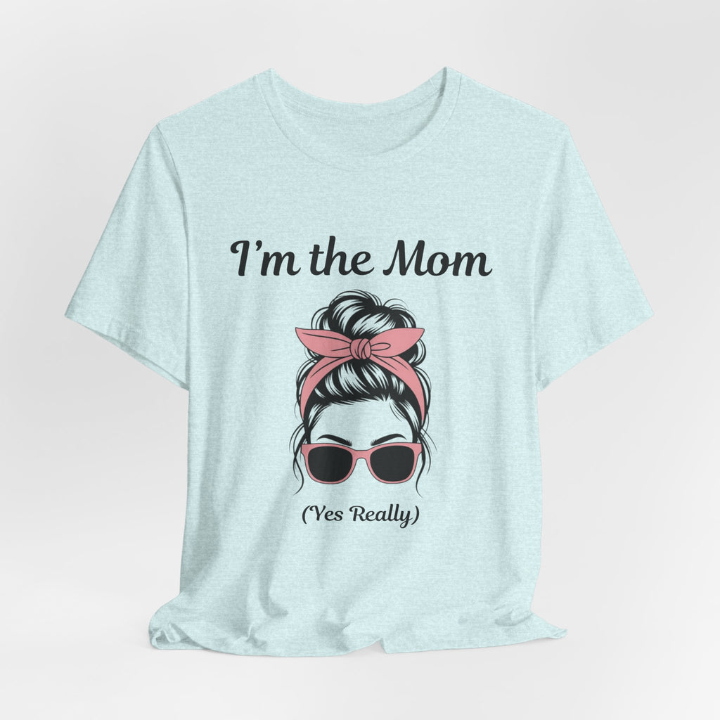 Mom Graphic Tee — “I'm the Mom (Yes Really)” Casual Mother's Day T‑Shirt