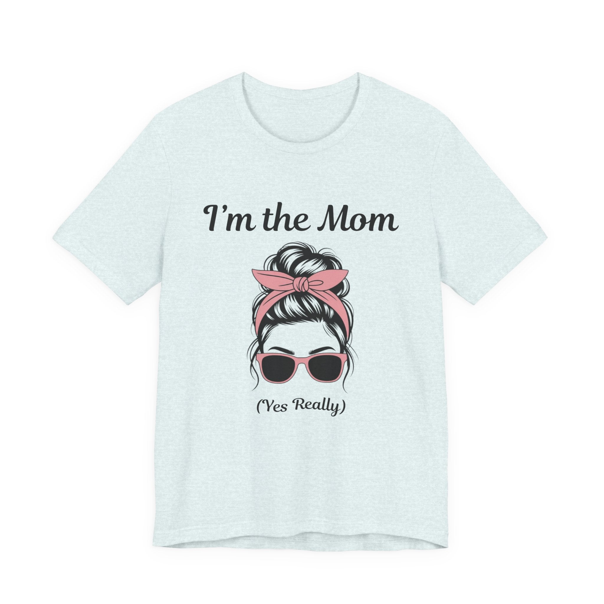 Mom Graphic Tee — “I'm the Mom (Yes Really)” Casual Mother's Day T‑Shirt