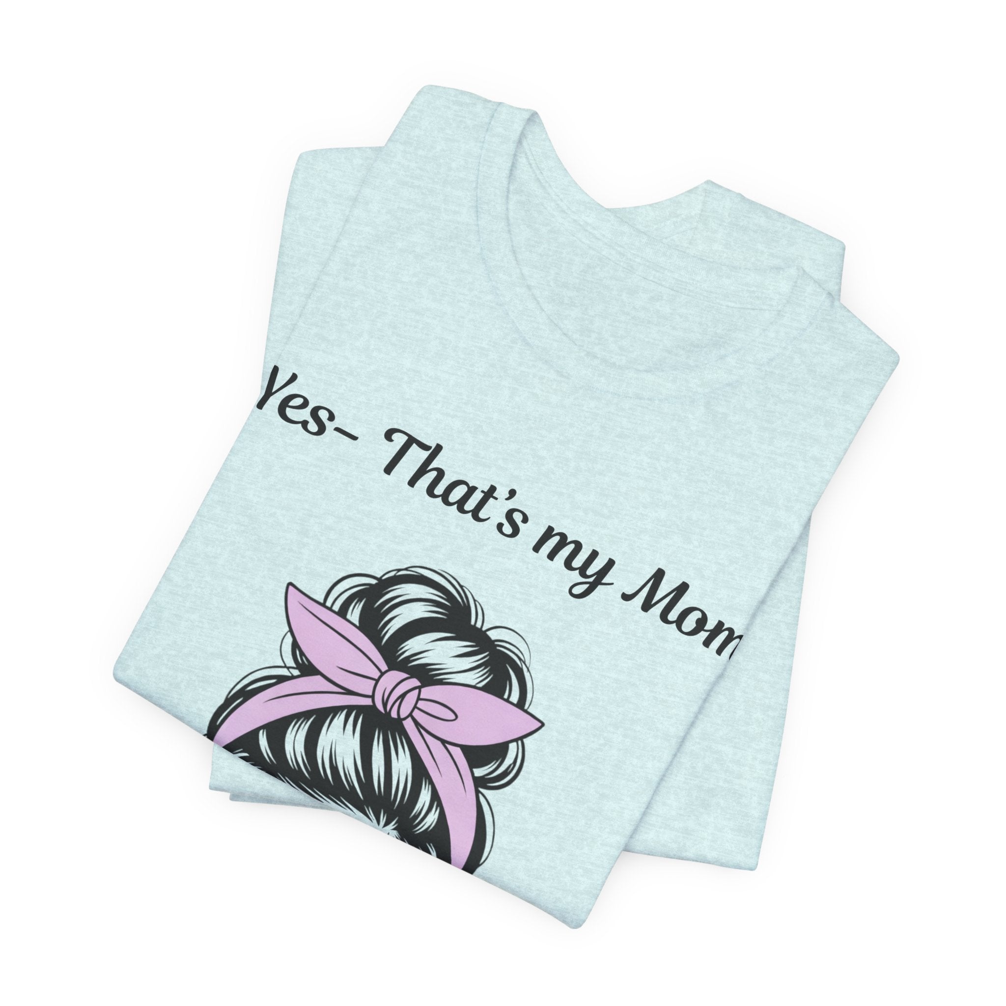 Mom Graphic Tee - "Yes, That's My Mom" Sunglasses & Bandana Mother's Day Shirt