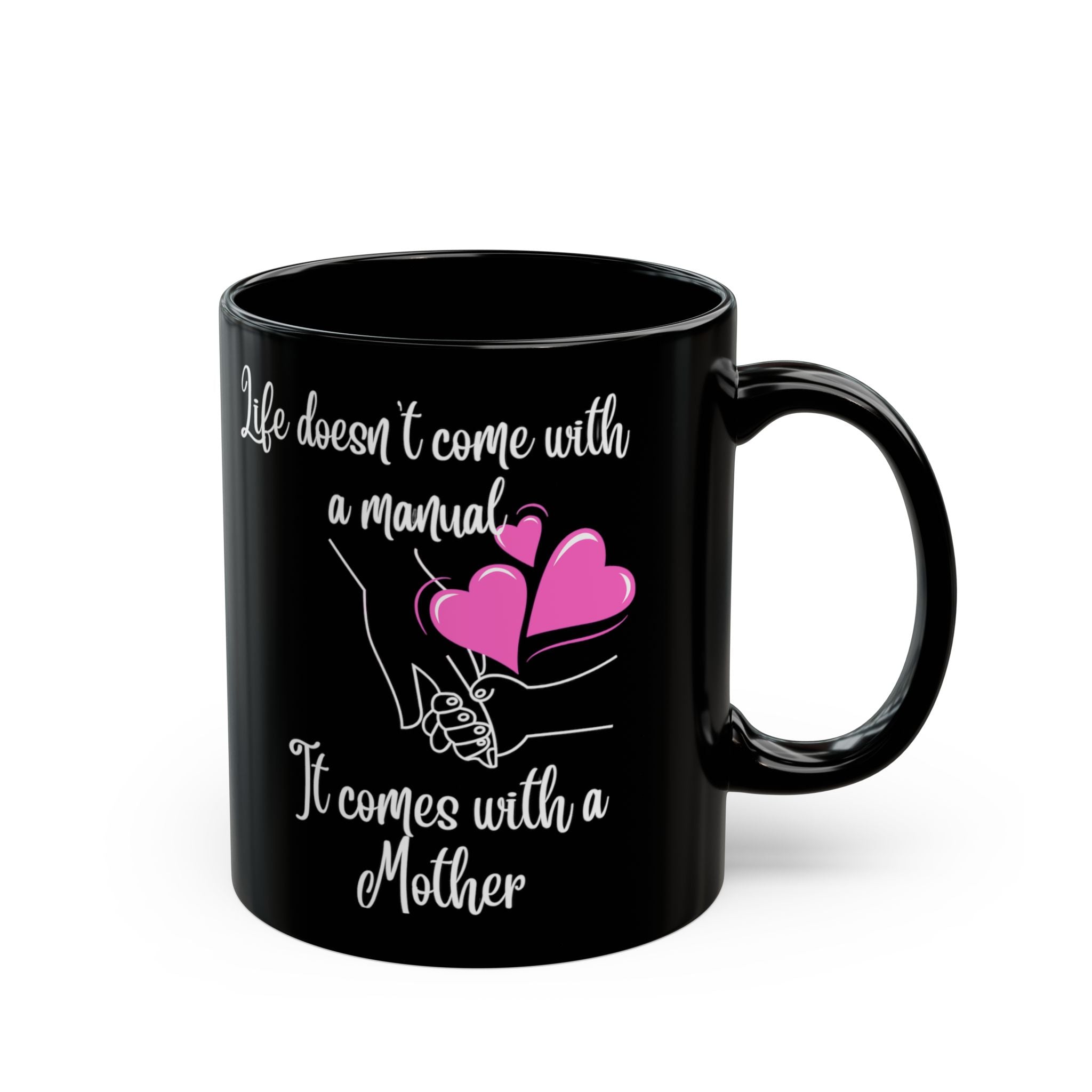 Mother Quote Mug — "Life Doesn't Come with a Manual, It Comes with a Mother" (Black)