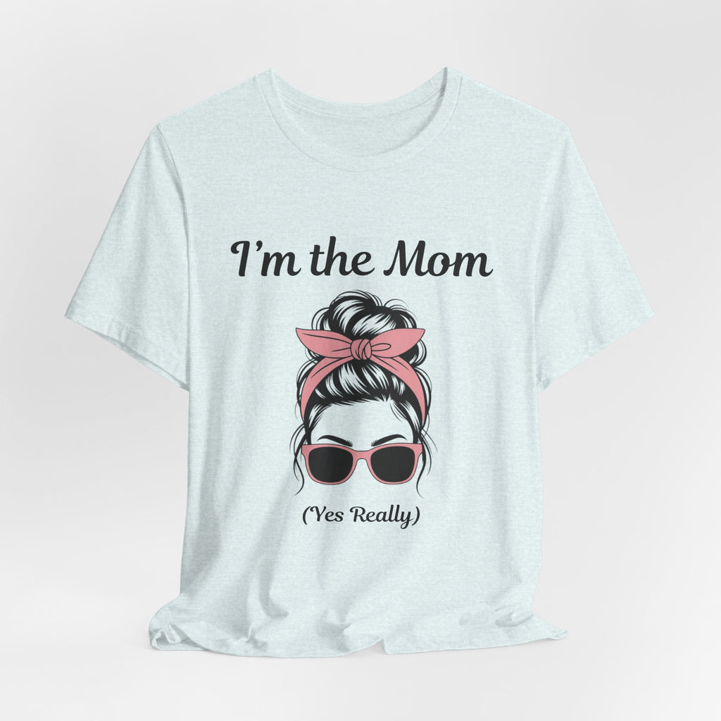 Mom Graphic Tee — “I'm the Mom (Yes Really)” Casual Mother's Day T‑Shirt
