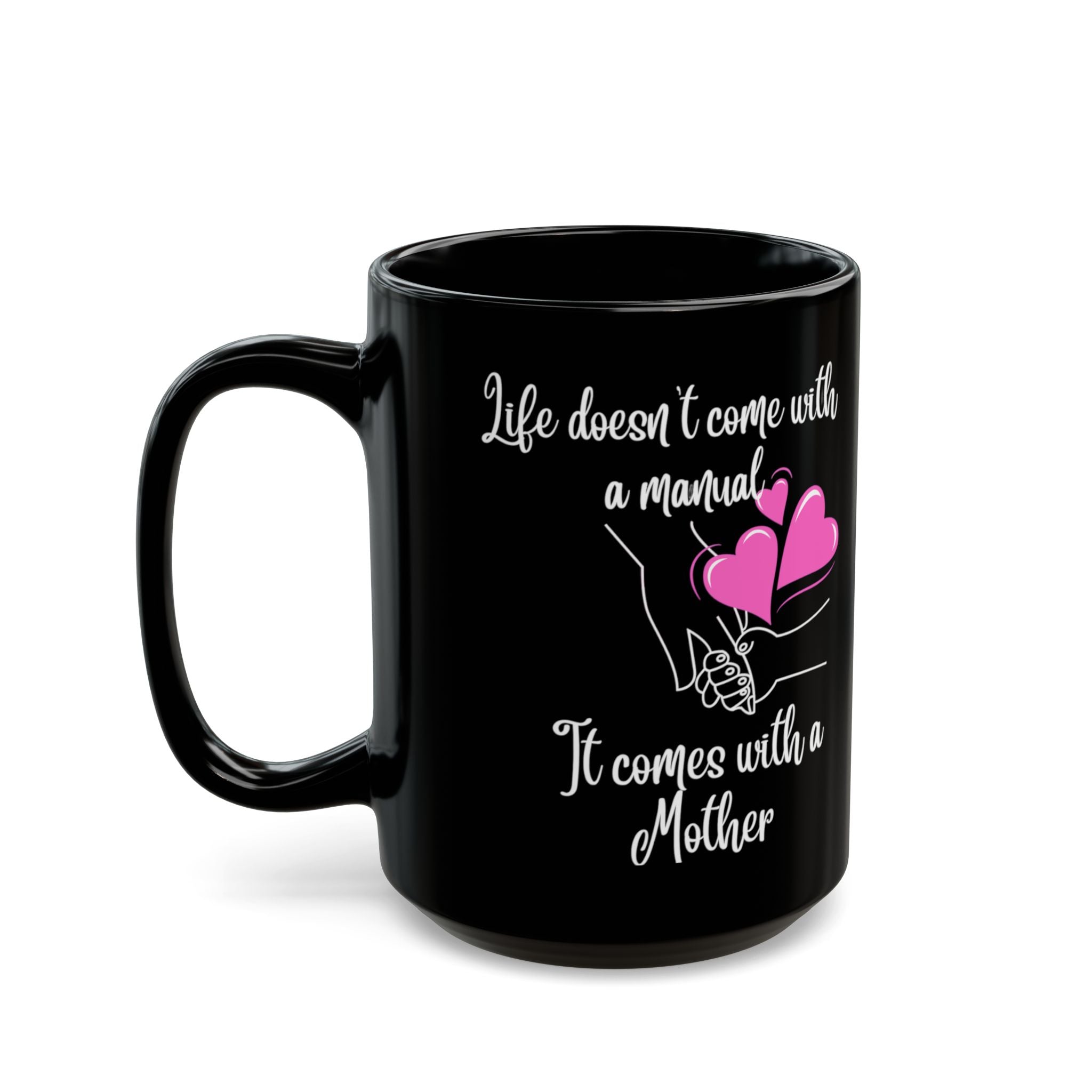 Mother Quote Mug — "Life Doesn't Come with a Manual, It Comes with a Mother" (Black)